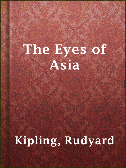 Title details for The Eyes of Asia by Rudyard Kipling - Wait list